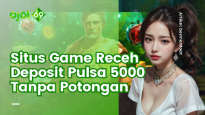Situs Game Receh Deposit Pulsa 5000 Tanpa Potongan