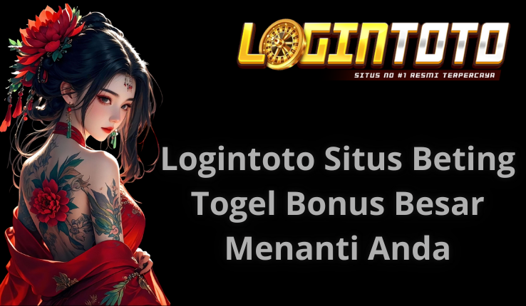 Logintoto Situs Beting Togel Bonus Besar Menanti Anda